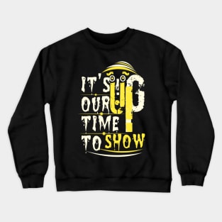 It's our time to show up Crewneck Sweatshirt